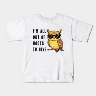 I'm all out of hoots to give Kids T-Shirt